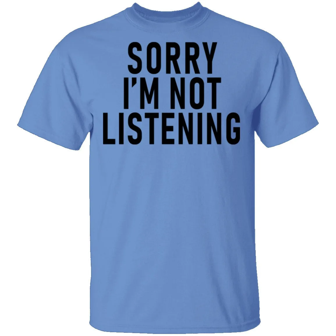 Sorry I'm Not Listening T-Shirt
