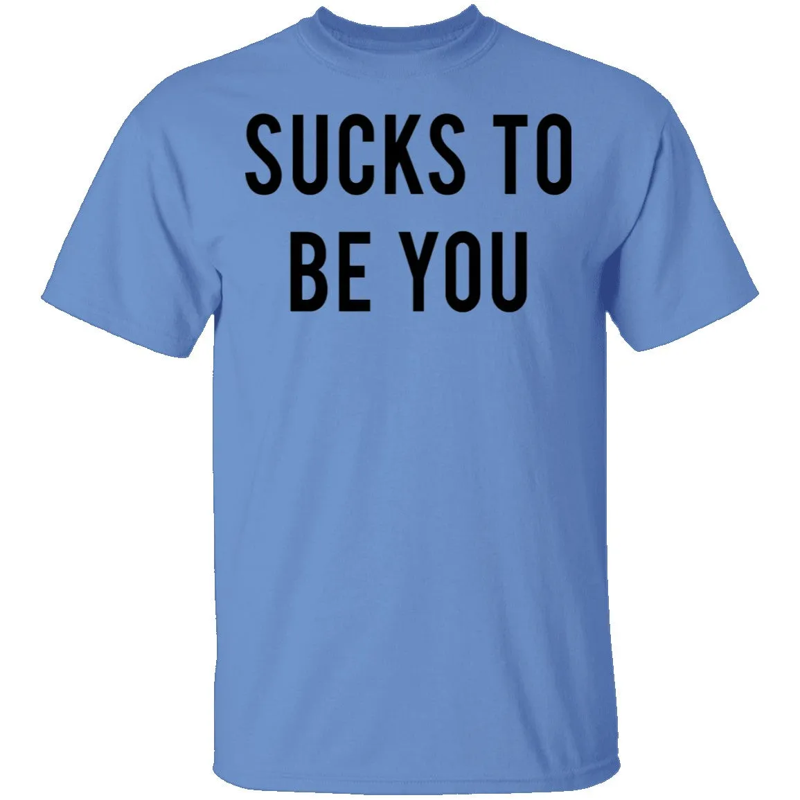 Sucks to be You T-Shirt