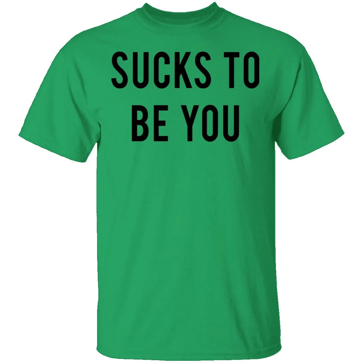 Sucks to be You T-Shirt