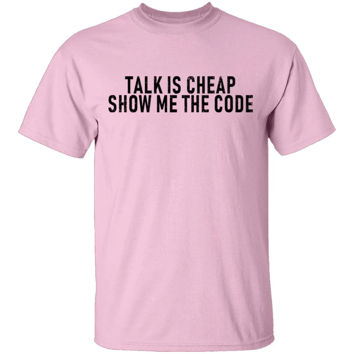 Talk Is Cheap Show Me The Code T-Shirt