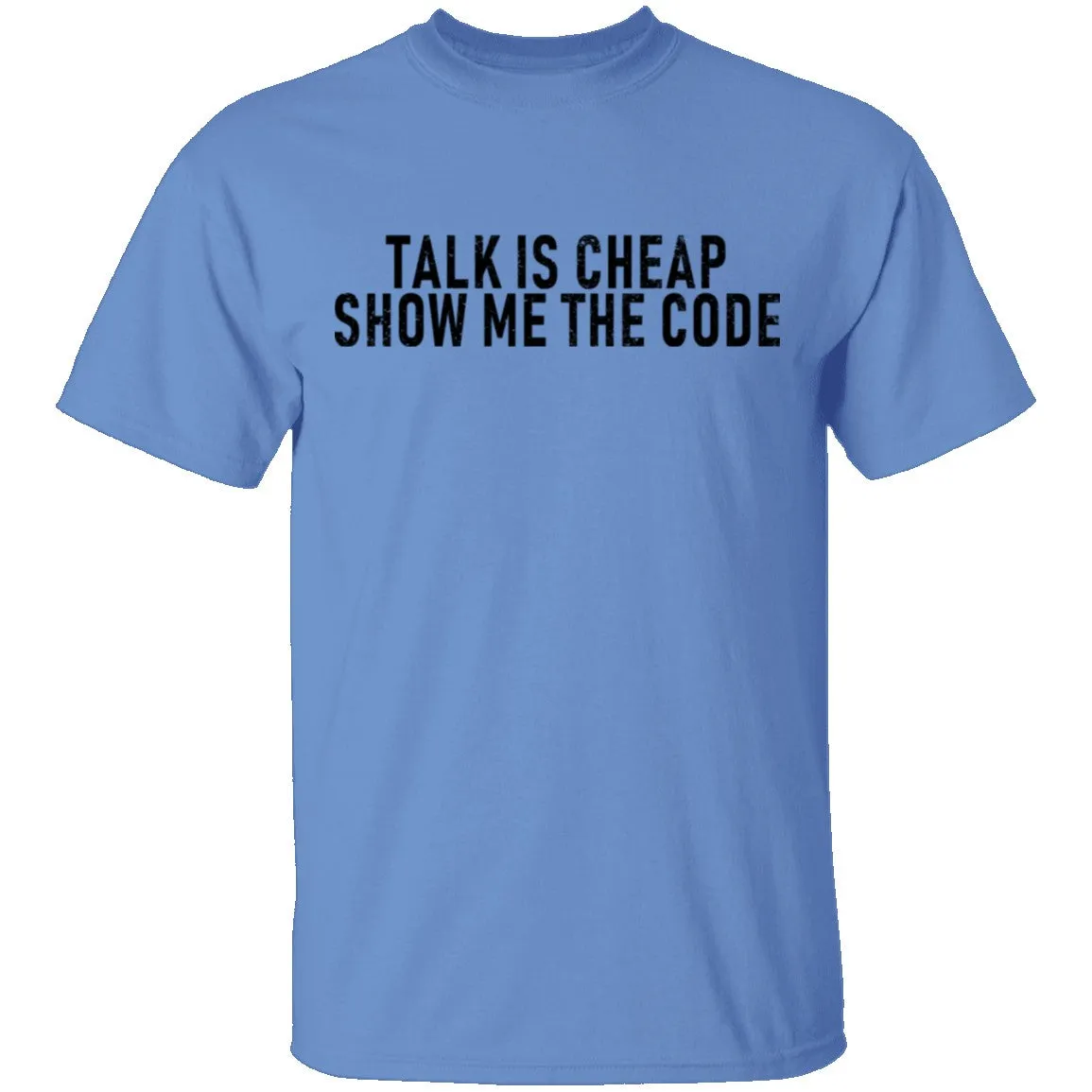 Talk Is Cheap Show Me The Code T-Shirt