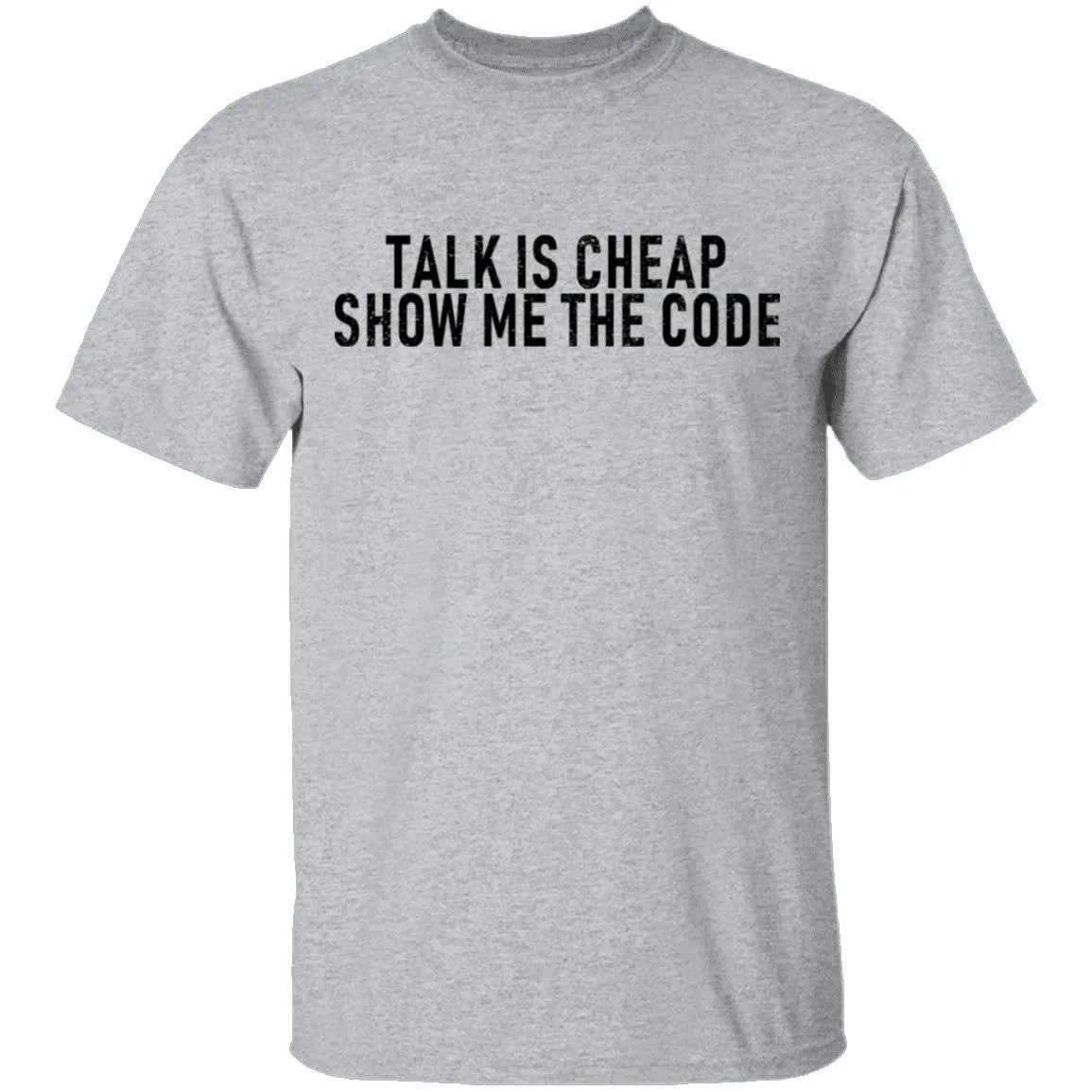 Talk Is Cheap Show Me The Code T-Shirt
