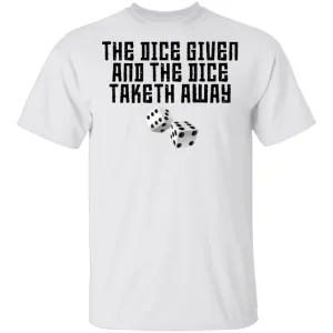 The Dice Given And The Dice Taken Away T-Shirt