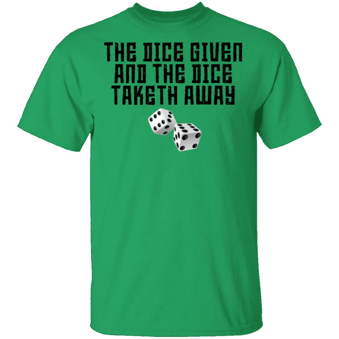 The Dice Given And The Dice Taken Away T-Shirt