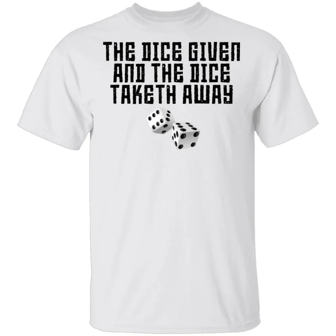 The Dice Given And The Dice Taken Away T-Shirt