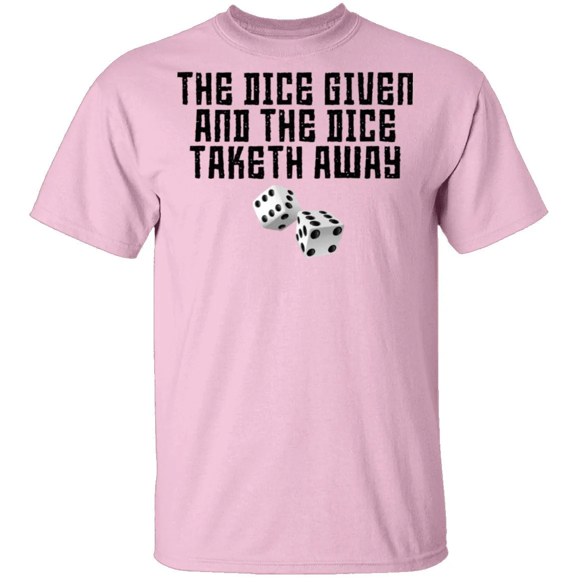 The Dice Given And The Dice Taken Away T-Shirt