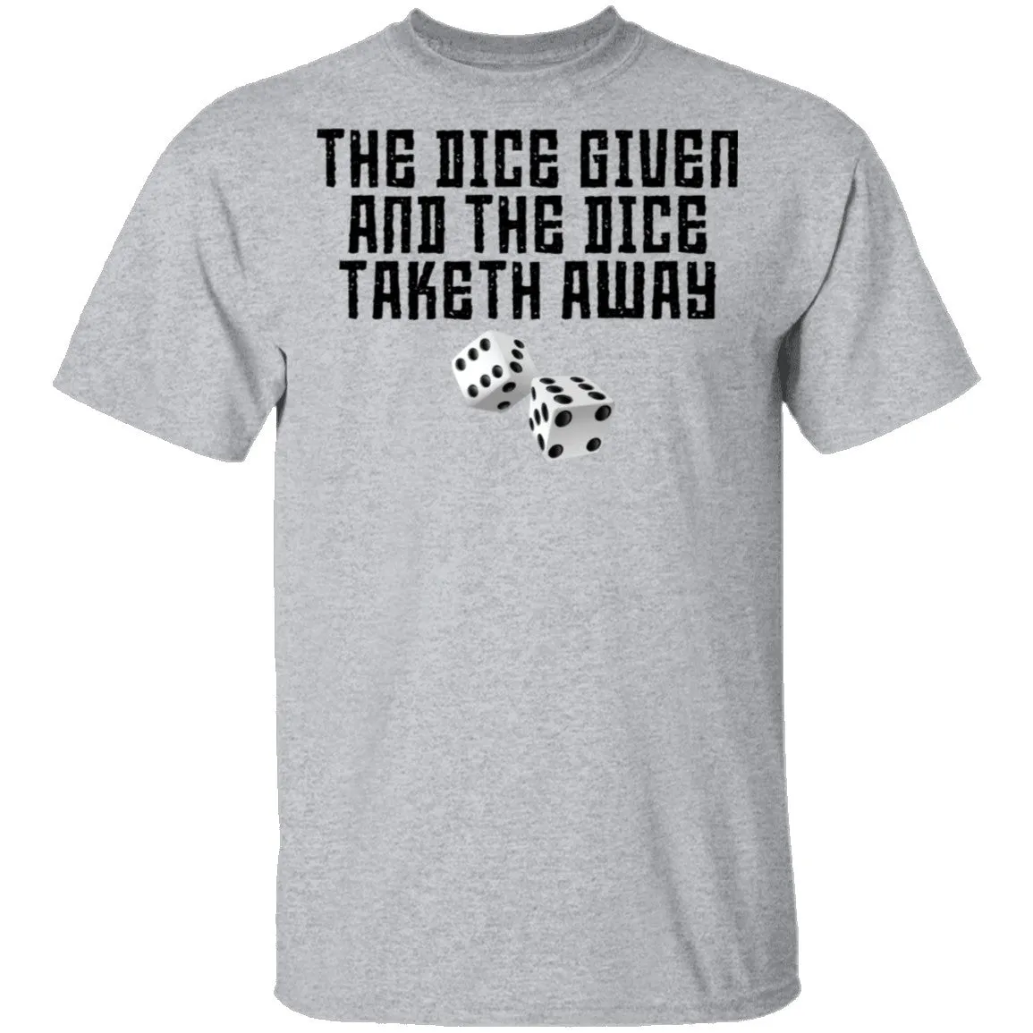 The Dice Given And The Dice Taken Away T-Shirt