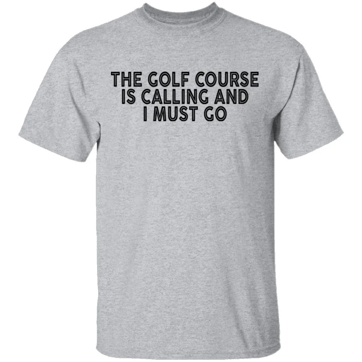 The Golf Course Is Calling And I Must Go T-Shirt