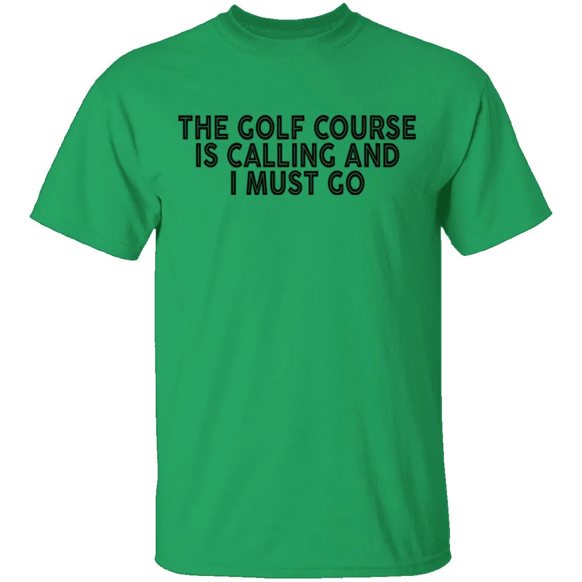 The Golf Course Is Calling And I Must Go T-Shirt