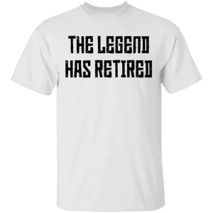 The Legend Has Retired T-Shirt