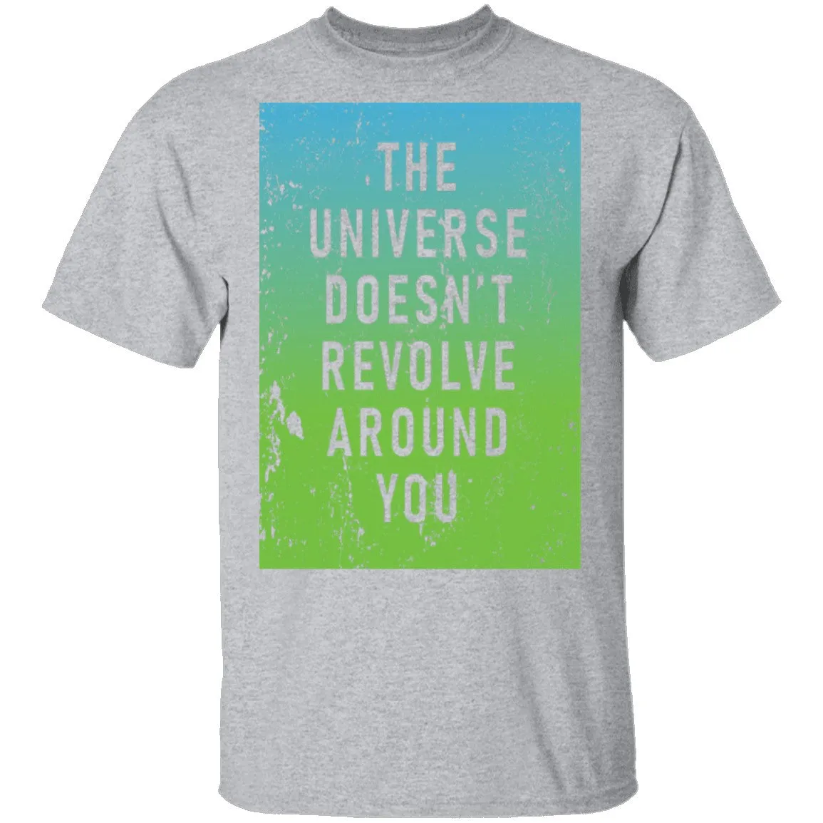 The Universe Doessn't Revolve Around You T-Shirt