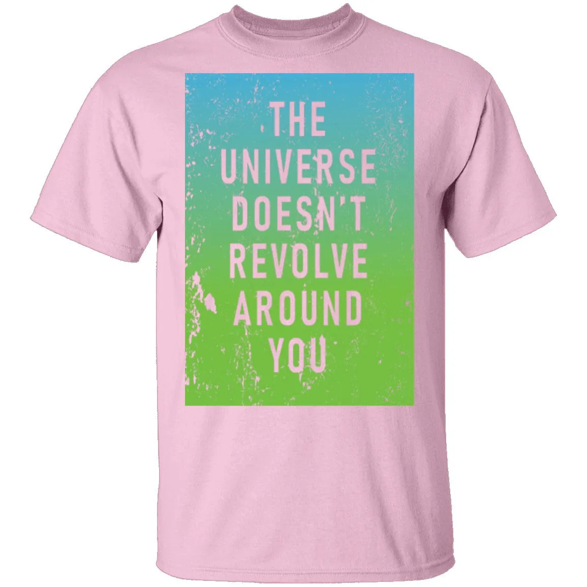 The Universe Doessn't Revolve Around You T-Shirt