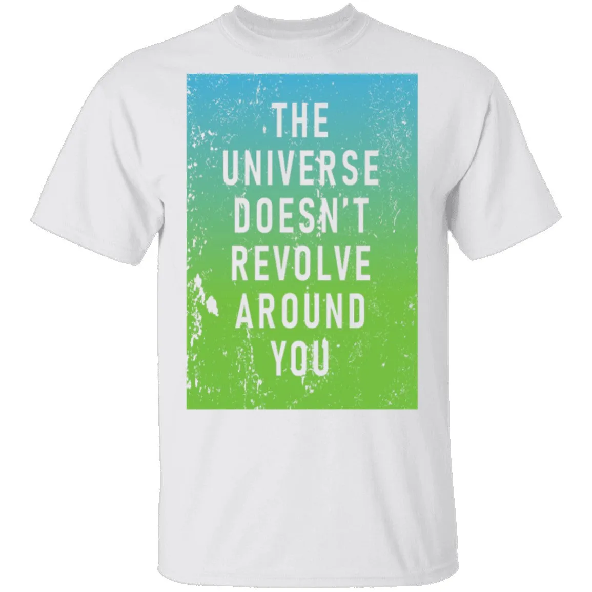 The Universe Doessn't Revolve Around You T-Shirt