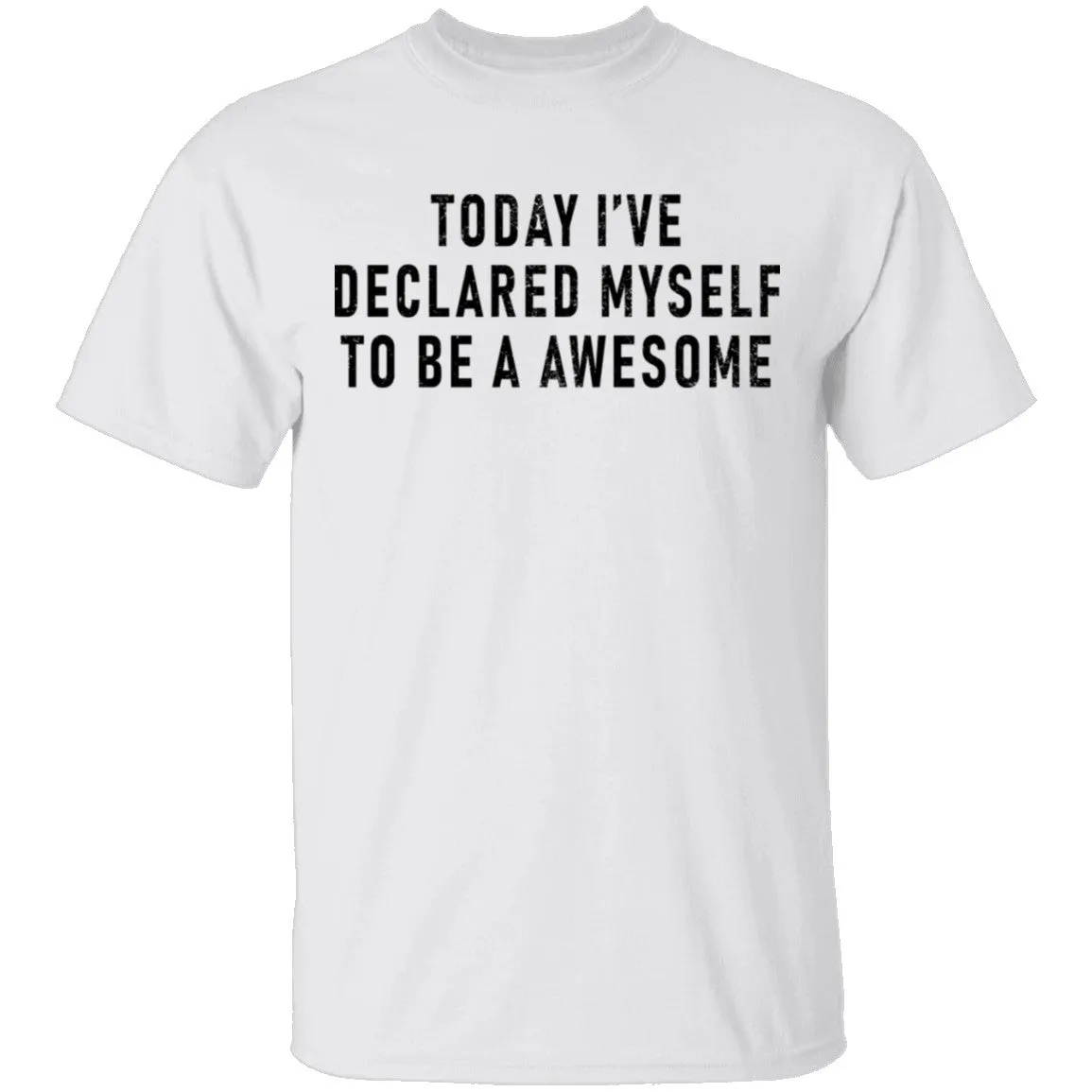 Today I've Declared Myself To Be Awesome T-Shirt