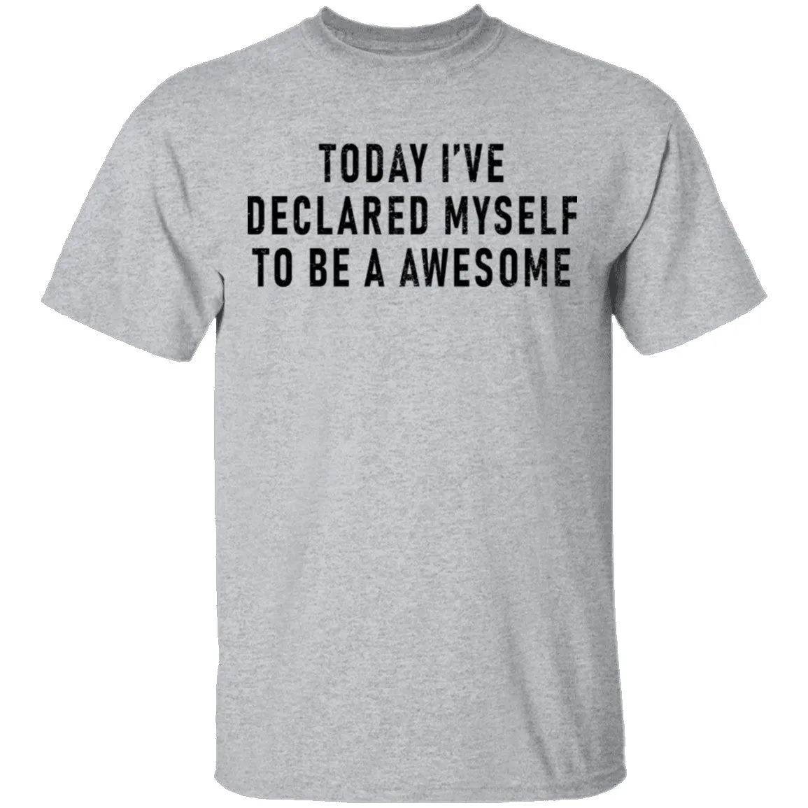 Today I've Declared Myself To Be Awesome T-Shirt