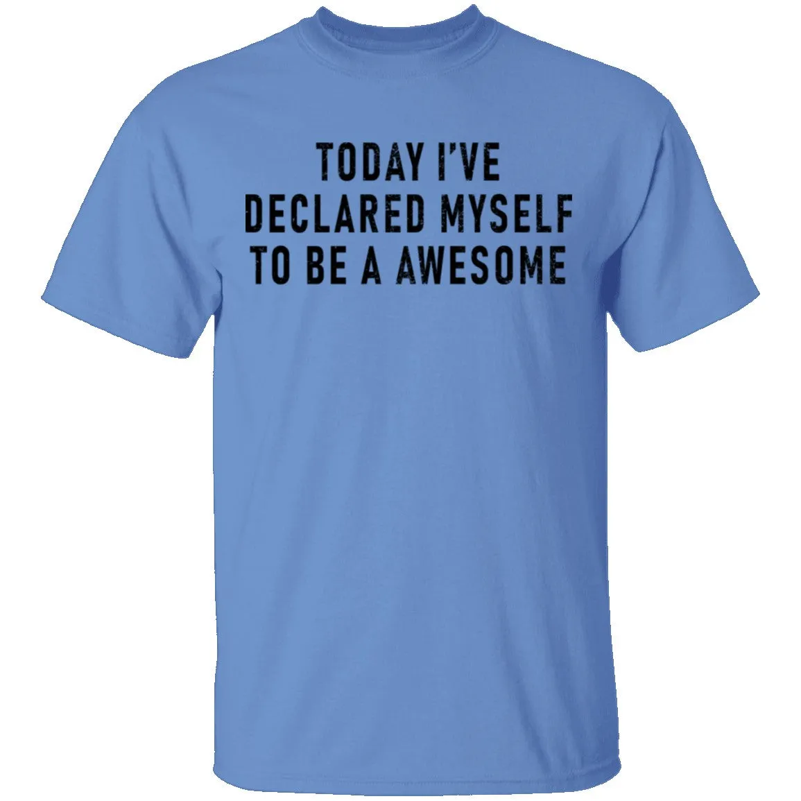 Today I've Declared Myself To Be Awesome T-Shirt
