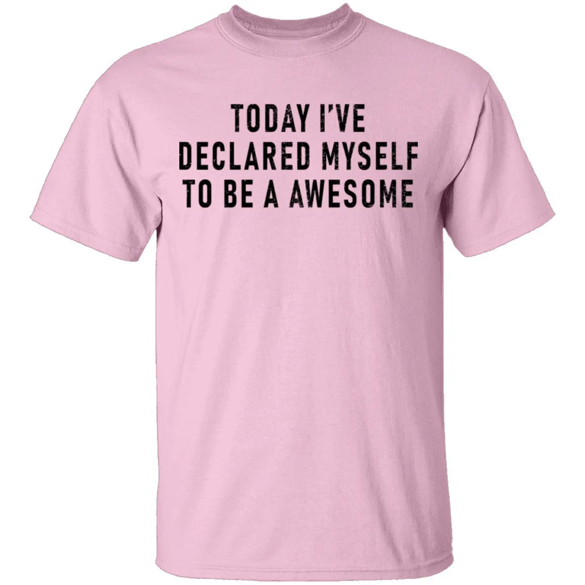 Today I've Declared Myself To Be Awesome T-Shirt