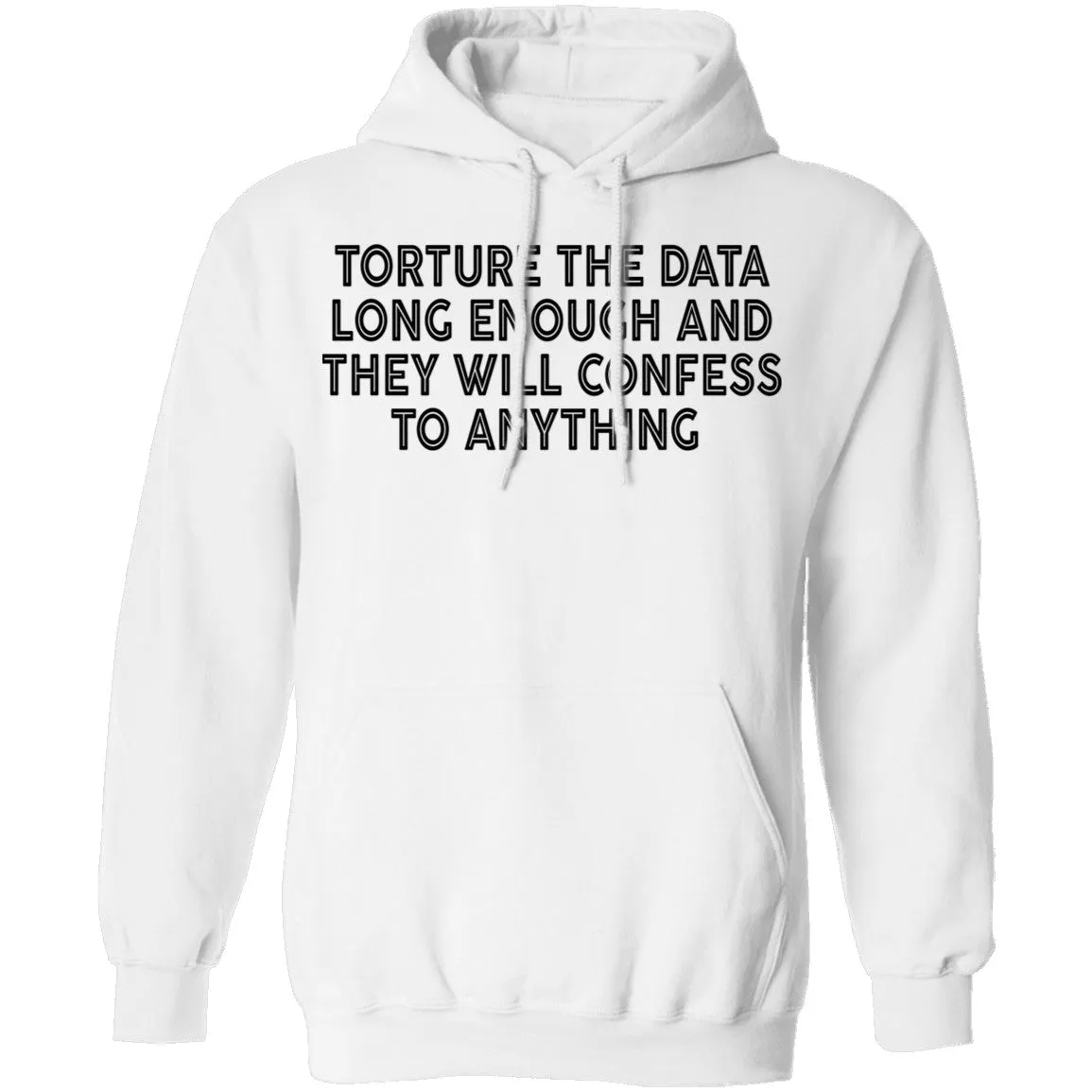 Torture The Data Long Enough And They Will Confess To Anything copy T-Shirt