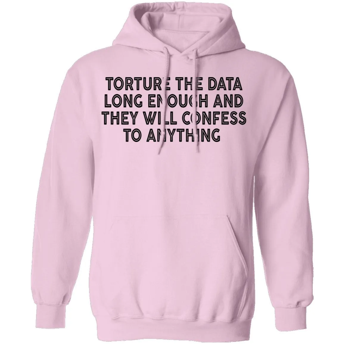 Torture The Data Long Enough And They Will Confess To Anything copy T-Shirt