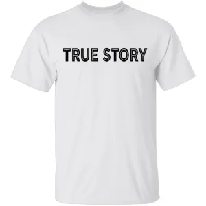 True Story T-Shirt