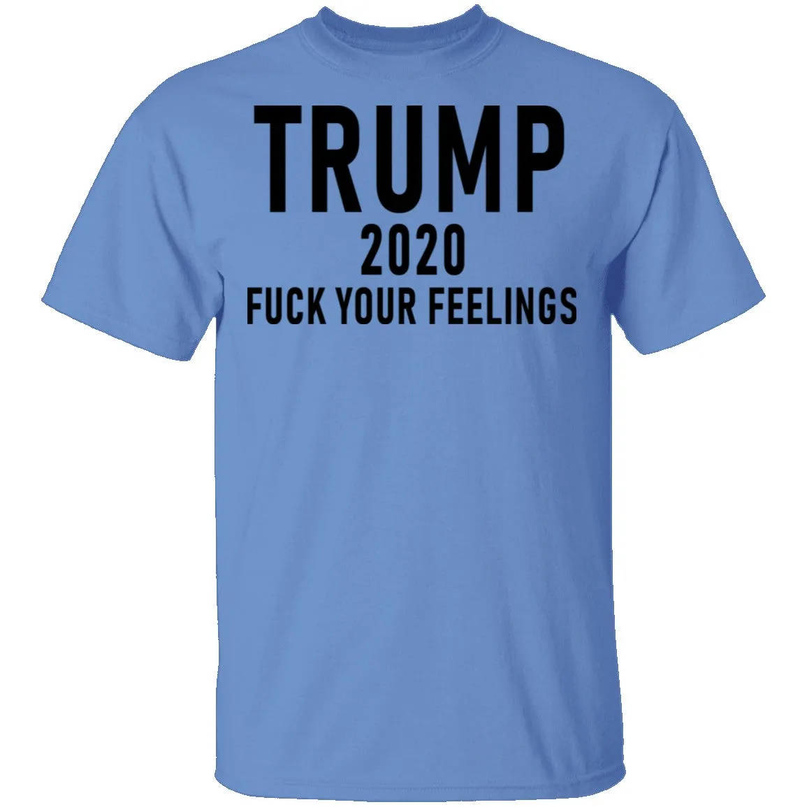 Trump 2020 Fuck Your Feelings T-Shirt