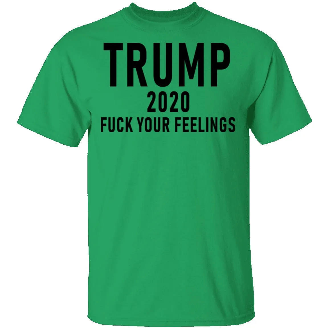 Trump 2020 Fuck Your Feelings T-Shirt