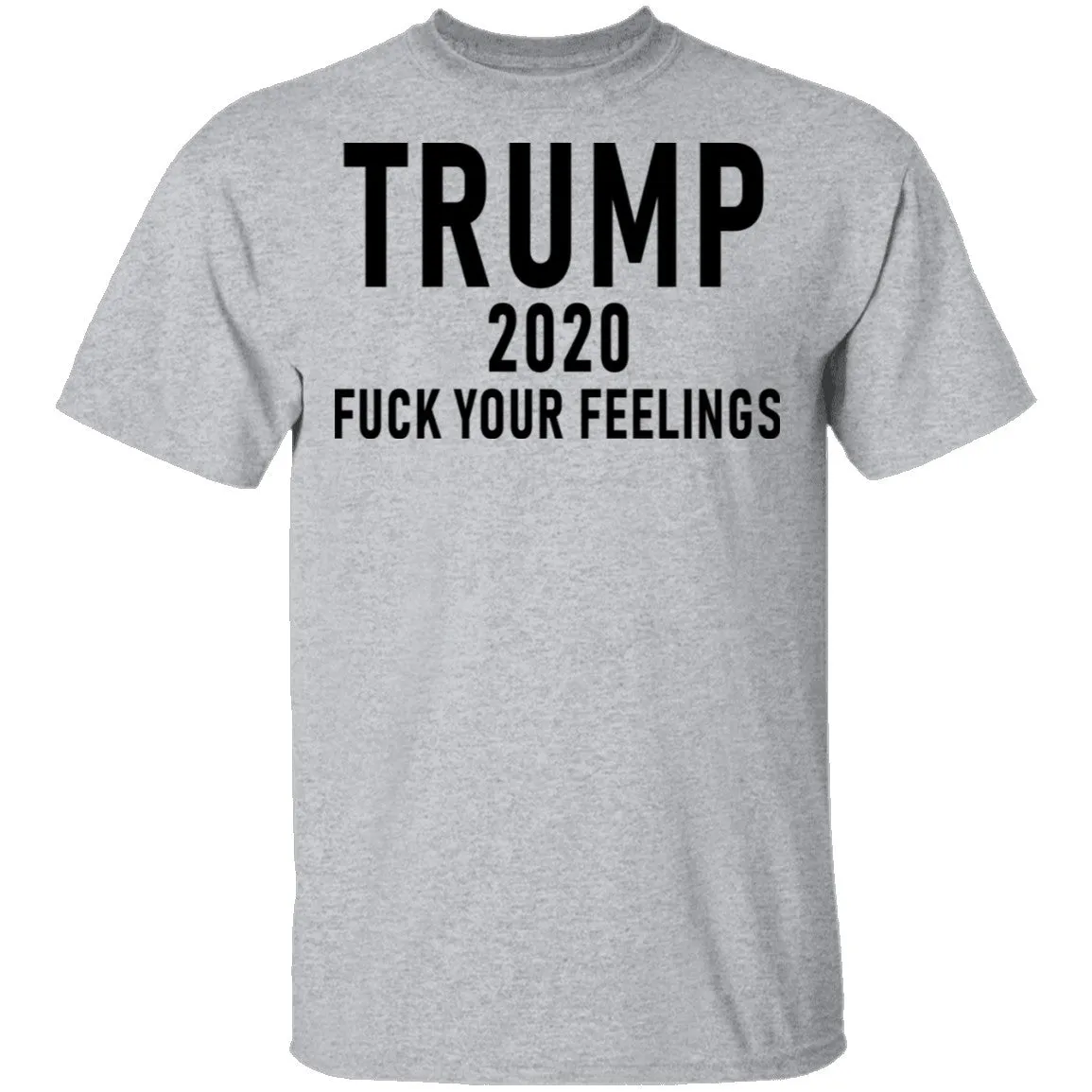 Trump 2020 Fuck Your Feelings T-Shirt