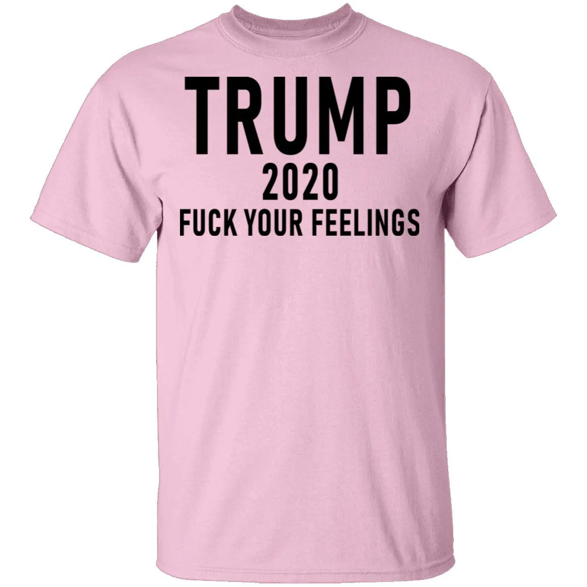 Trump 2020 Fuck Your Feelings T-Shirt