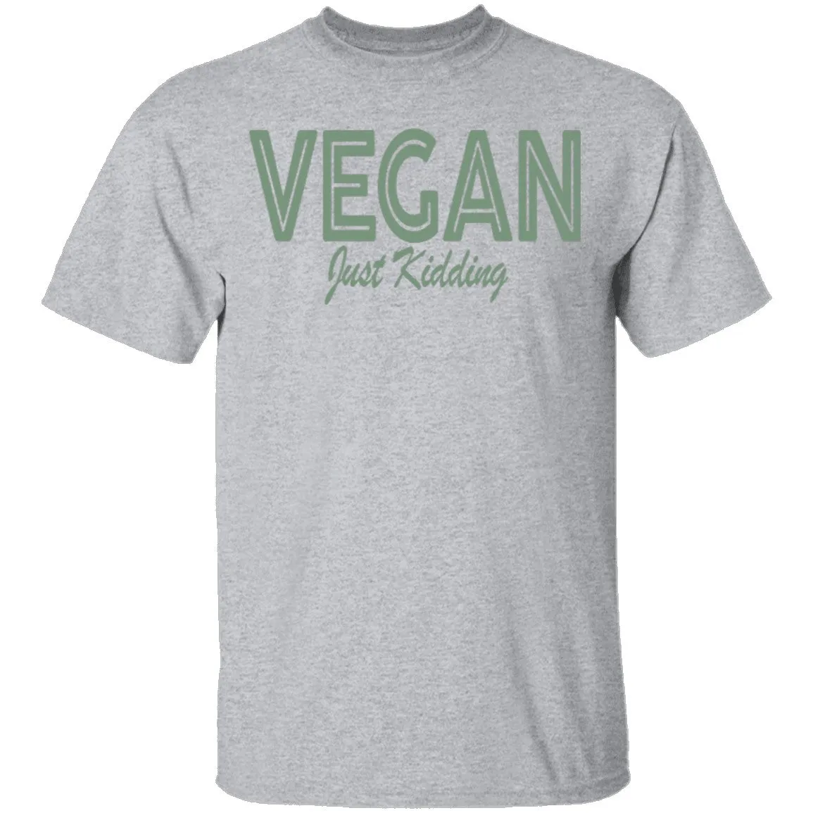 Vegan Just Kidding T-Shirt