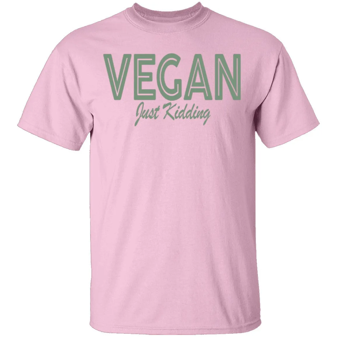 Vegan Just Kidding T-Shirt