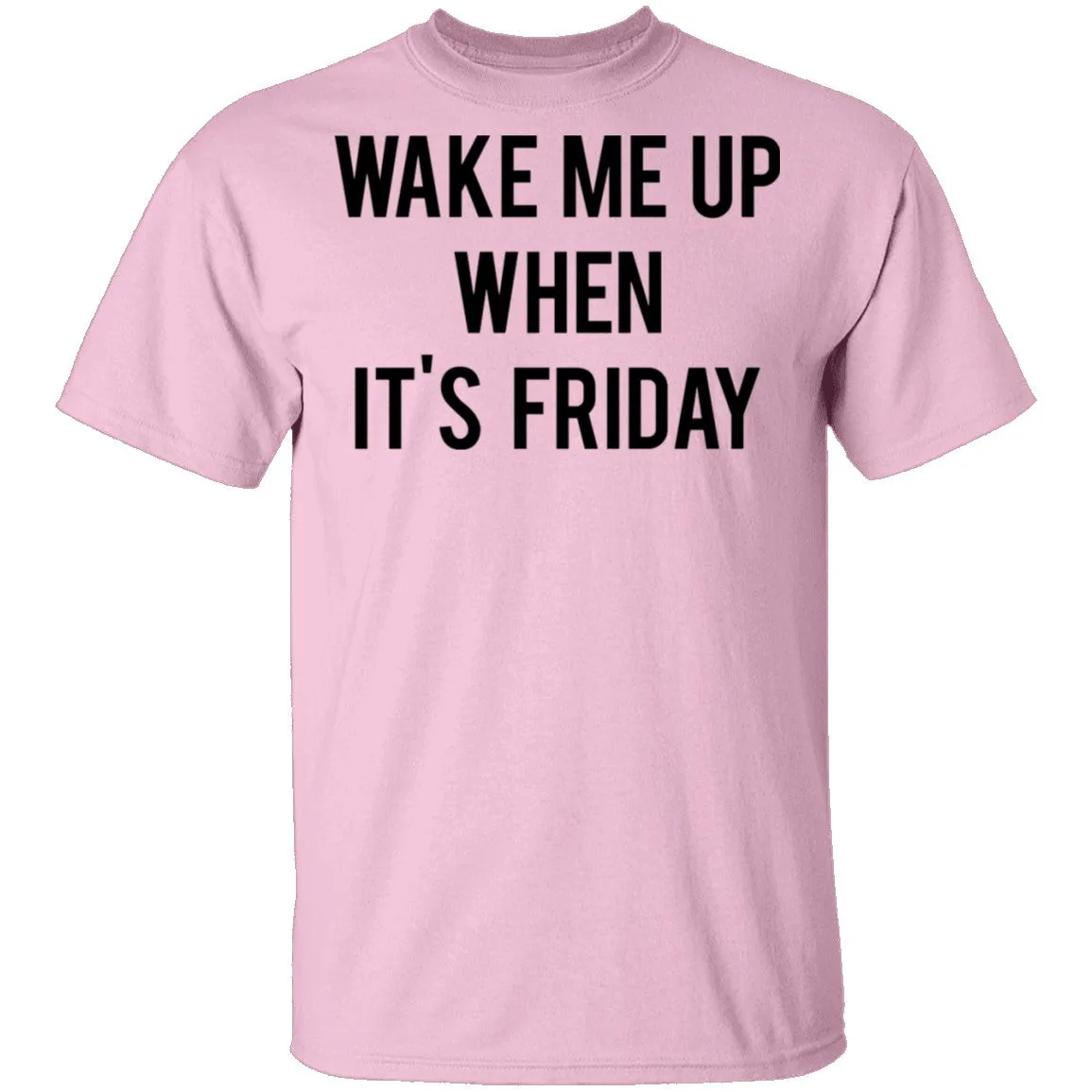 Wake Me Up When It's Friday T-Shirt
