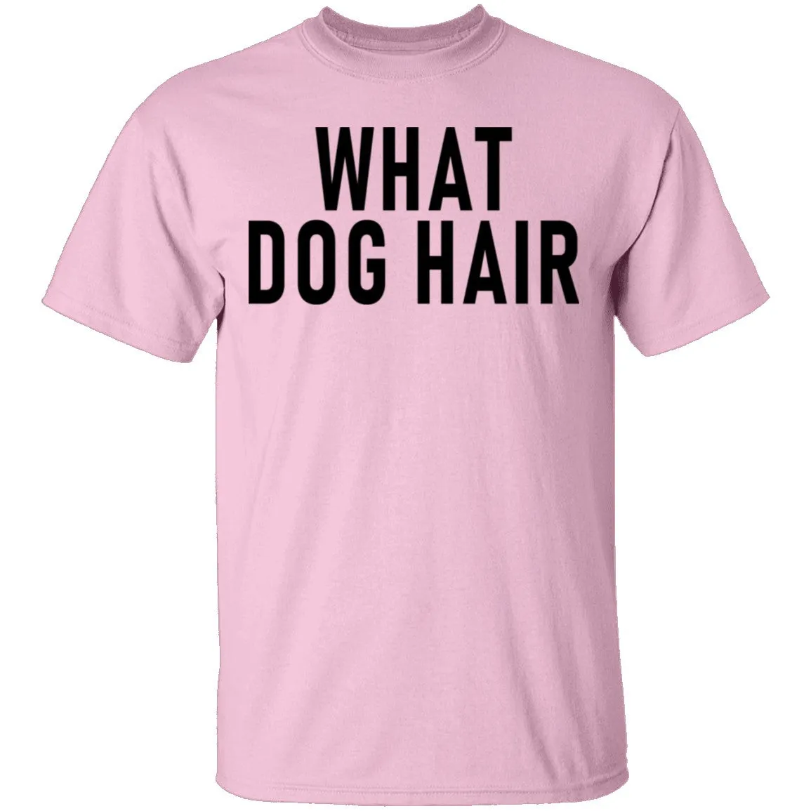 What Dog Hair T-Shirt