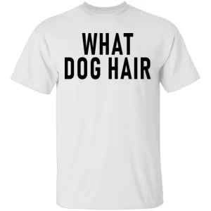 What Dog Hair T-Shirt