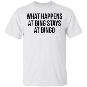 What Happens At Bing Stays At Bingo T-Shirt