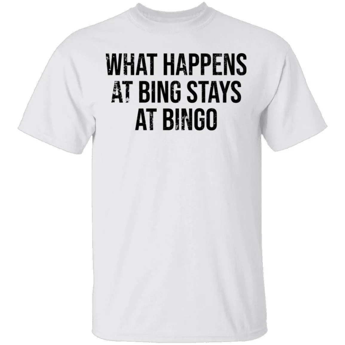 What Happens At Bing Stays At Bingo T-Shirt