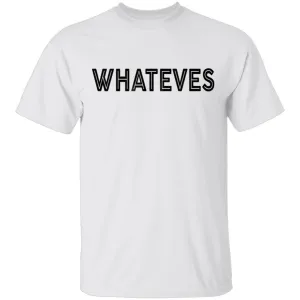 Whateves T-Shirt