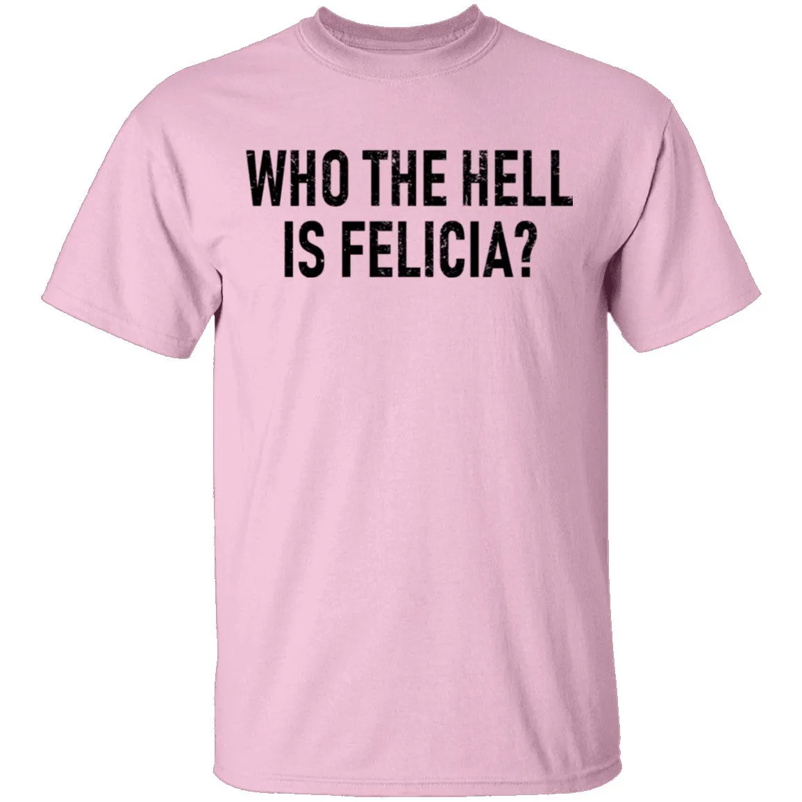 Who the Hell is Felicia? T-Shirt