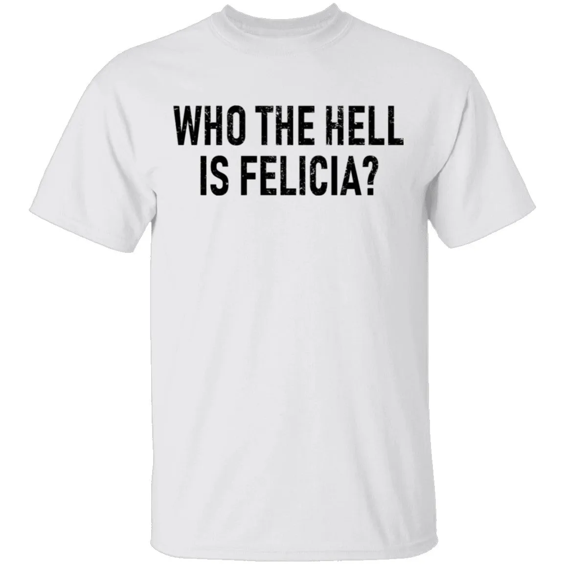 Who the Hell is Felicia? T-Shirt
