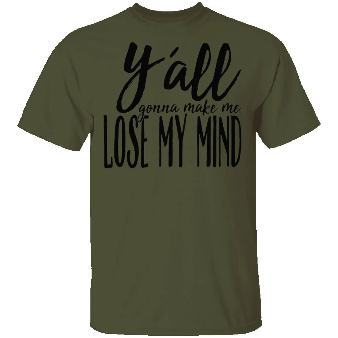 Ya'll Gonna Make Me Lose My Mind T-Shirt