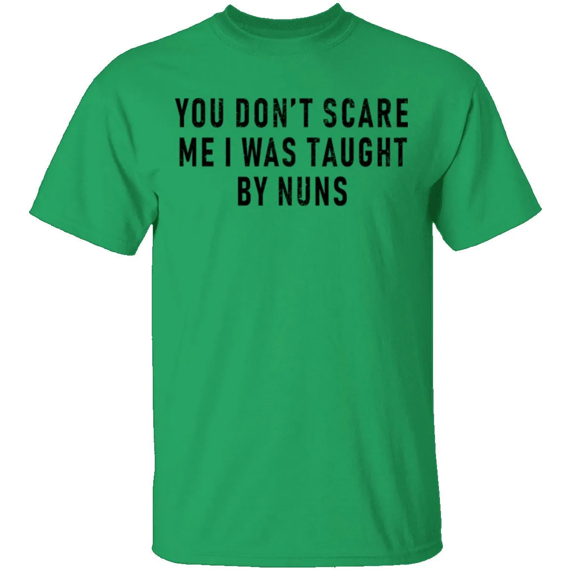 You Don't Scare Me I Was Taught By Nuns T-Shirt