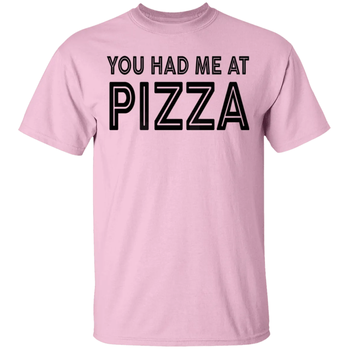 You Had Me At Pizza T-Shirt