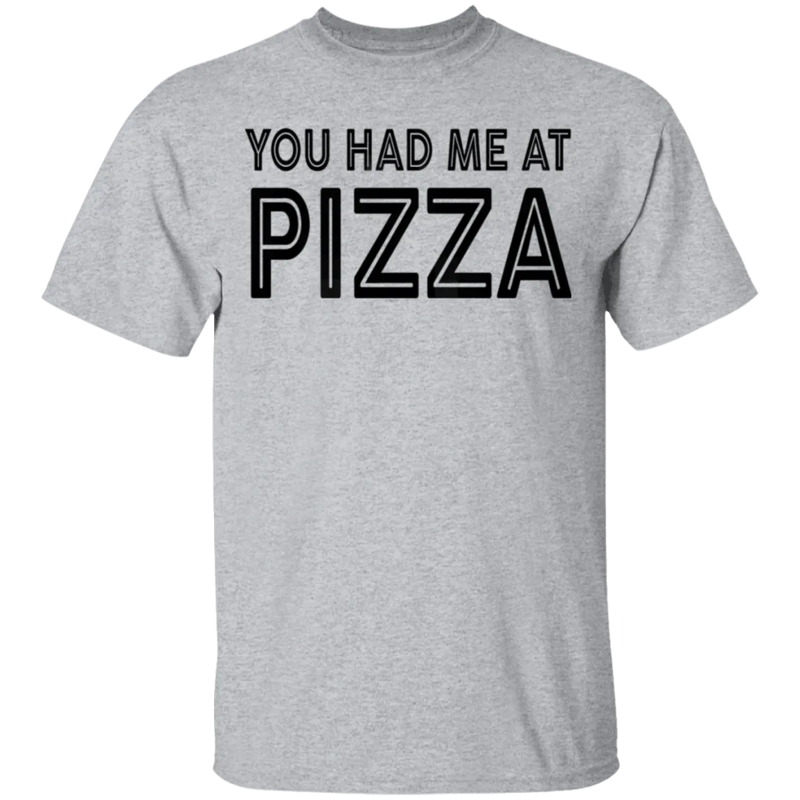 You Had Me At Pizza T-Shirt