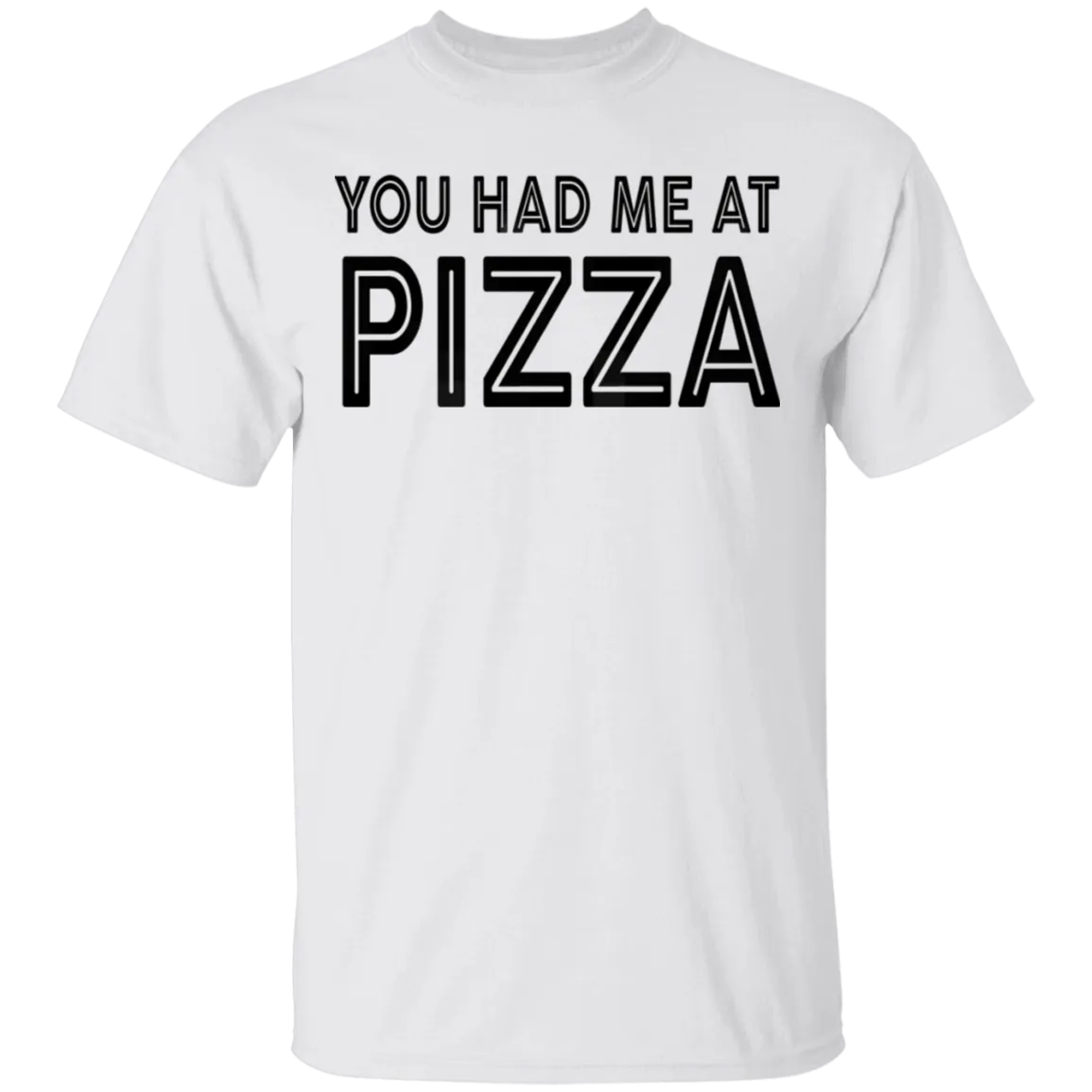 You Had Me At Pizza T-Shirt