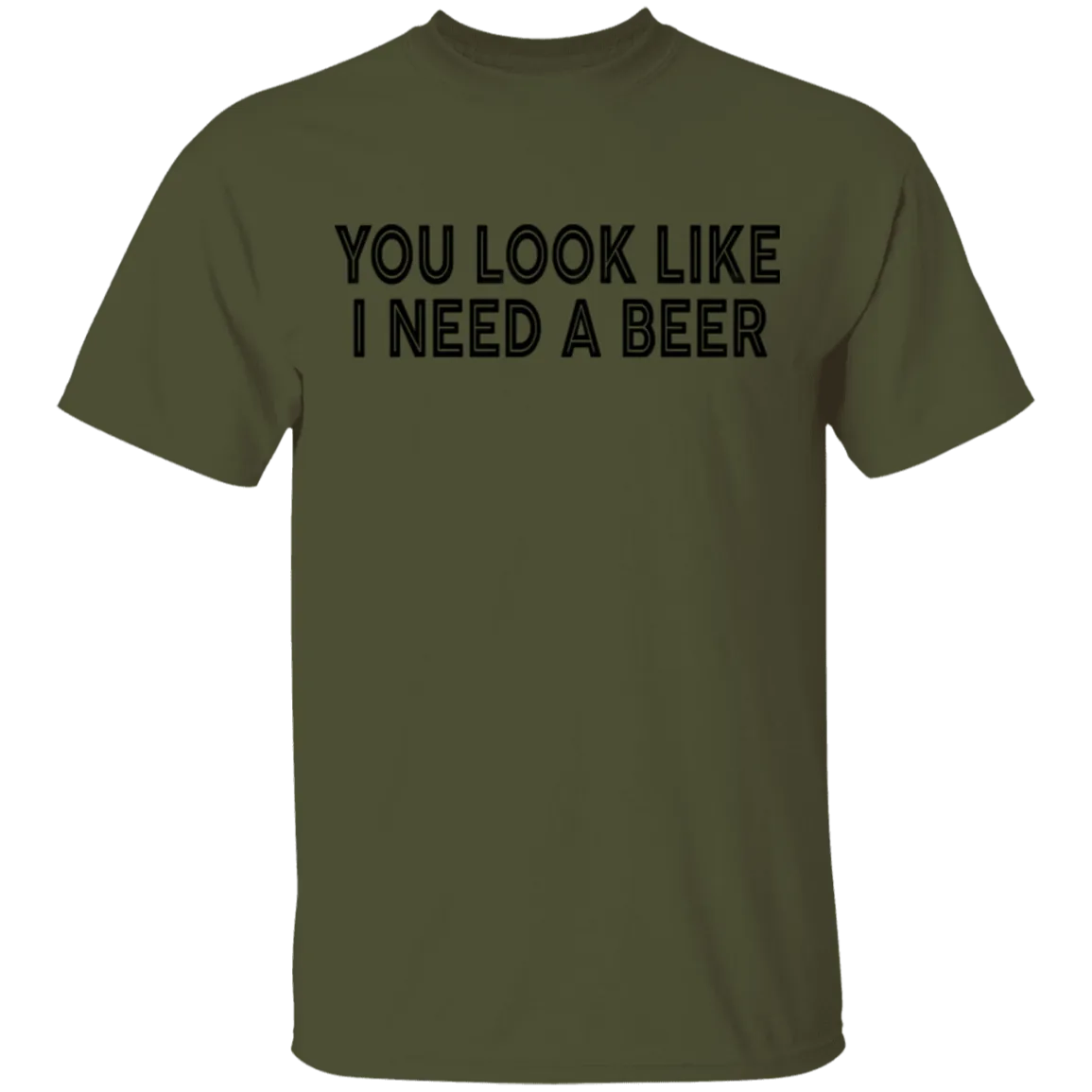 You Look Like I Need A Beer T-Shirt