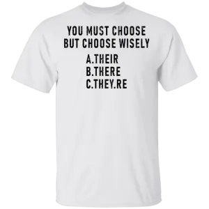 You Must Choose But Choose Wisely T-Shirt