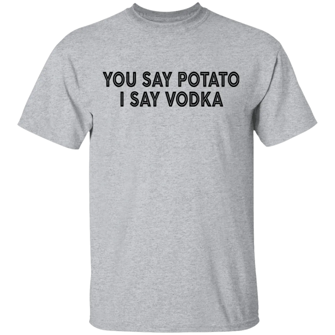 You Say Potato I Say Vodka T-Shirt