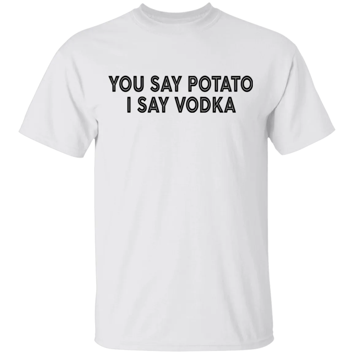 You Say Potato I Say Vodka T-Shirt