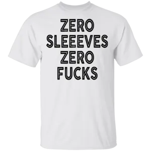 Zero Sleeves Zero Fucks T-Shirt